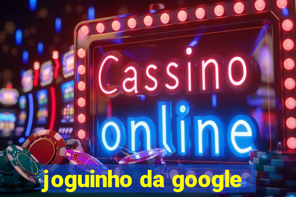 joguinho da google